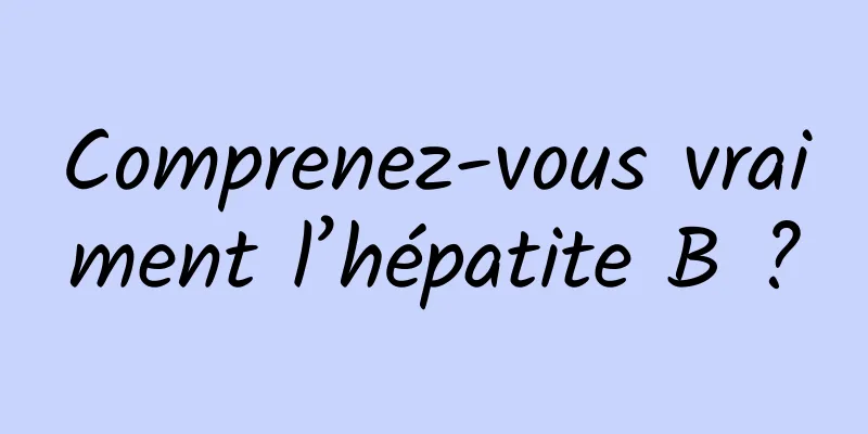 Comprenez-vous vraiment l’hépatite B ?