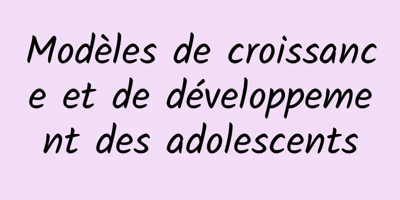 Modèles de croissance et de développement des adolescents