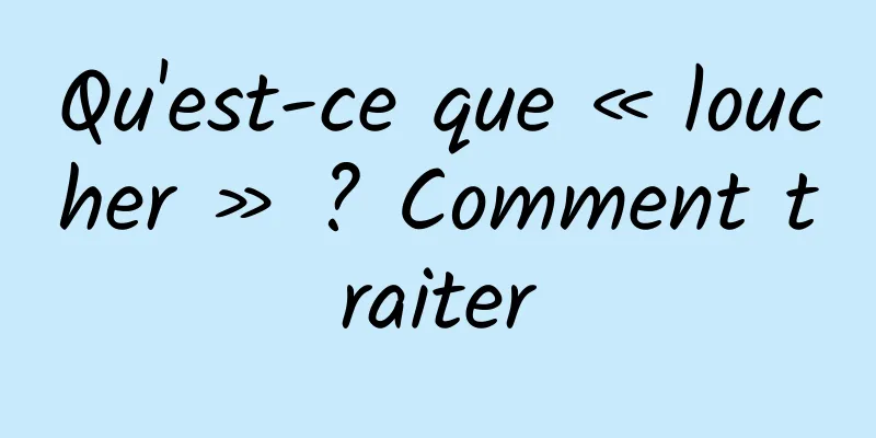 Qu'est-ce que « loucher » ? Comment traiter