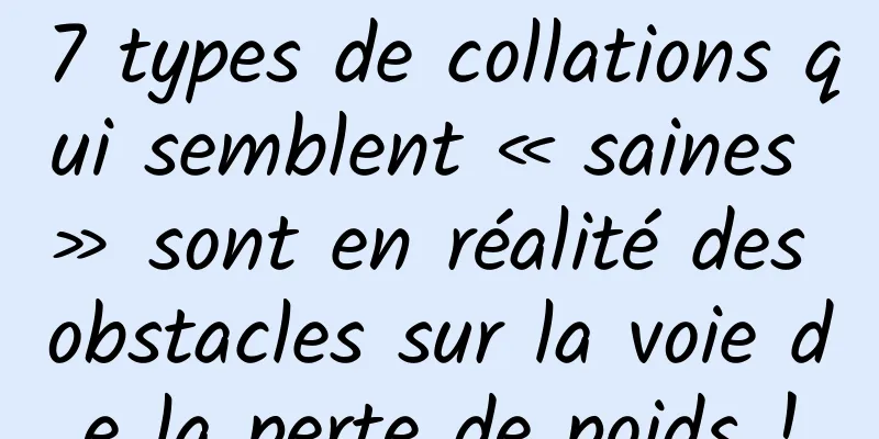 7 types de collations qui semblent « saines » sont en réalité des obstacles sur la voie de la perte de poids !