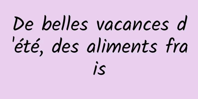 De belles vacances d'été, des aliments frais