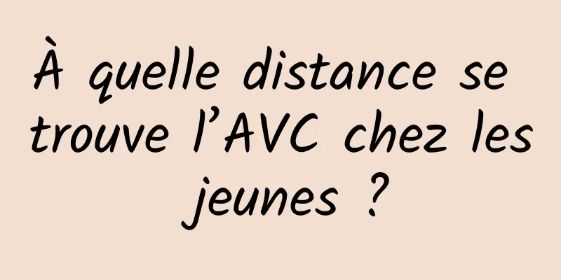 À quelle distance se trouve l’AVC chez les jeunes ?
