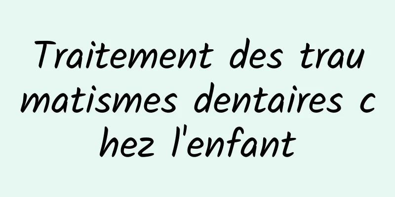 Traitement des traumatismes dentaires chez l'enfant