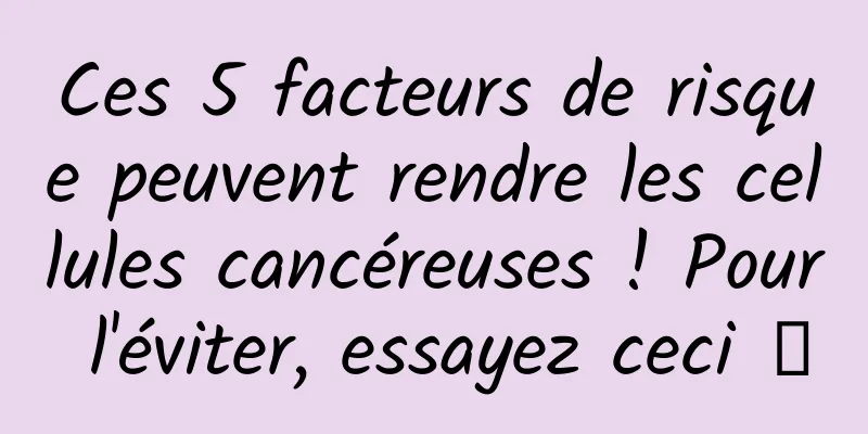 Ces 5 facteurs de risque peuvent rendre les cellules cancéreuses ! Pour l'éviter, essayez ceci →
