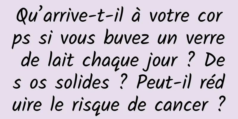 Qu’arrive-t-il à votre corps si vous buvez un verre de lait chaque jour ? Des os solides ? Peut-il réduire le risque de cancer ?