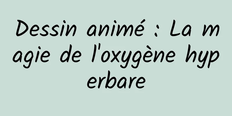 Dessin animé : La magie de l'oxygène hyperbare
