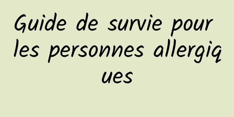 Guide de survie pour les personnes allergiques
