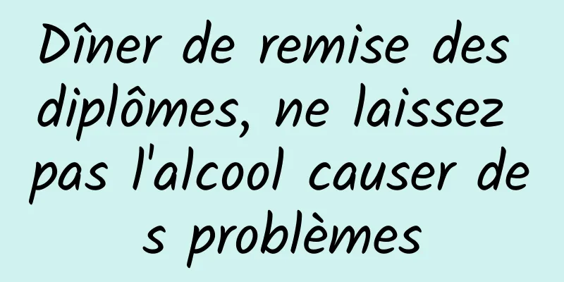 Dîner de remise des diplômes, ne laissez pas l'alcool causer des problèmes