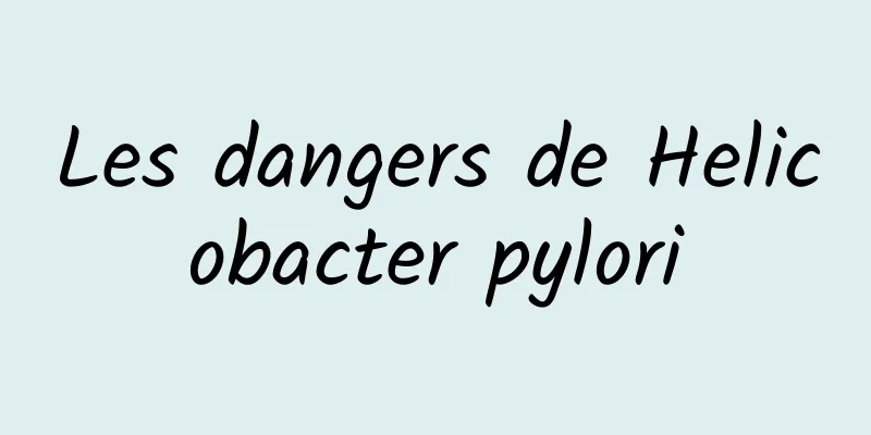 Les dangers de Helicobacter pylori