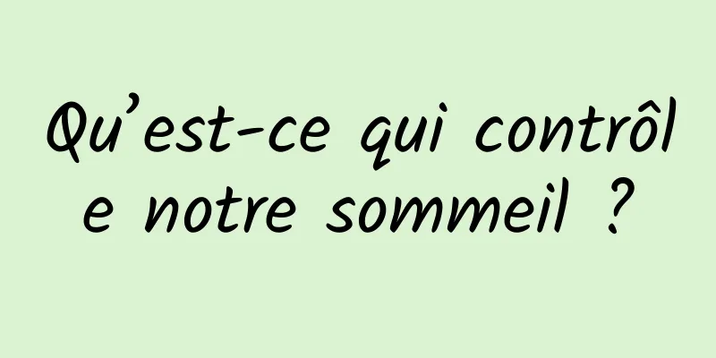 Qu’est-ce qui contrôle notre sommeil ?