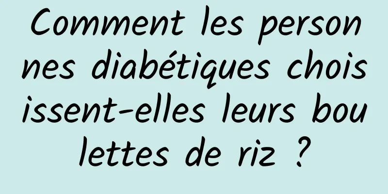 Comment les personnes diabétiques choisissent-elles leurs boulettes de riz ?