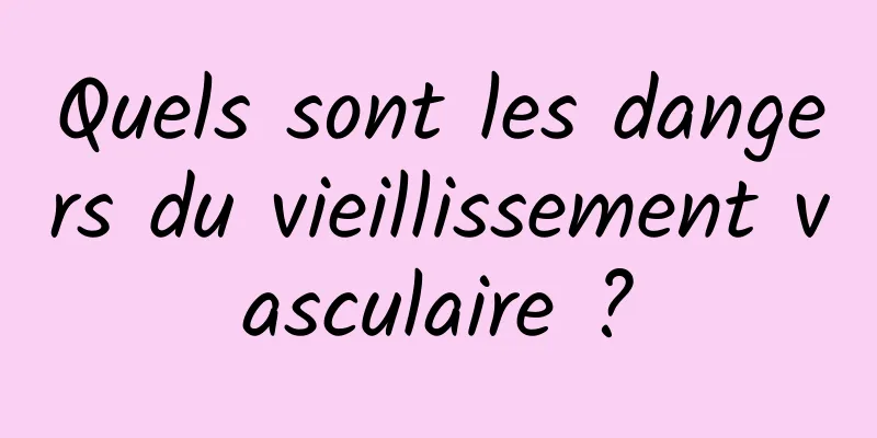 Quels sont les dangers du vieillissement vasculaire ?