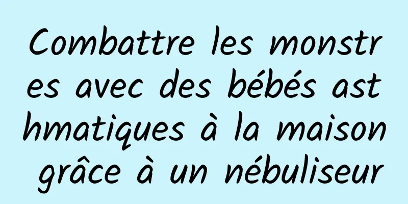 Combattre les monstres avec des bébés asthmatiques à la maison grâce à un nébuliseur