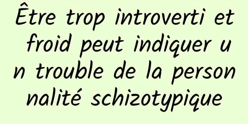 Être trop introverti et froid peut indiquer un trouble de la personnalité schizotypique