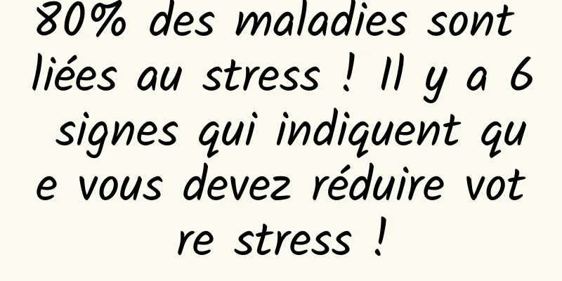 80% des maladies sont liées au stress ! Il y a 6 signes qui indiquent que vous devez réduire votre stress !