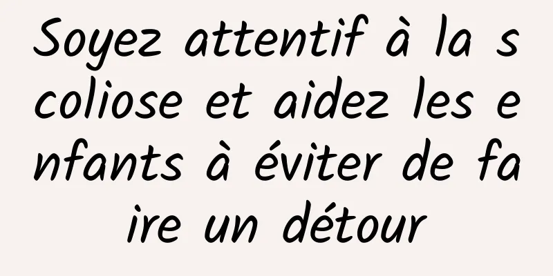 Soyez attentif à la scoliose et aidez les enfants à éviter de faire un détour