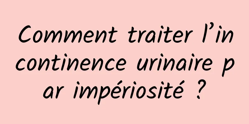Comment traiter l’incontinence urinaire par impériosité ?