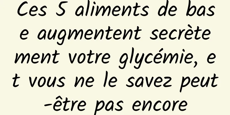 Ces 5 aliments de base augmentent secrètement votre glycémie, et vous ne le savez peut-être pas encore