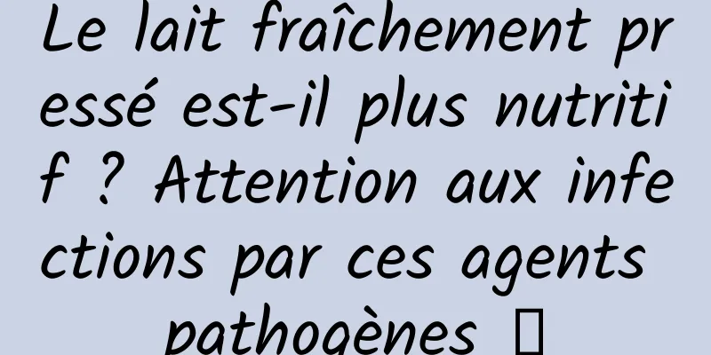 Le lait fraîchement pressé est-il plus nutritif ? Attention aux infections par ces agents pathogènes →