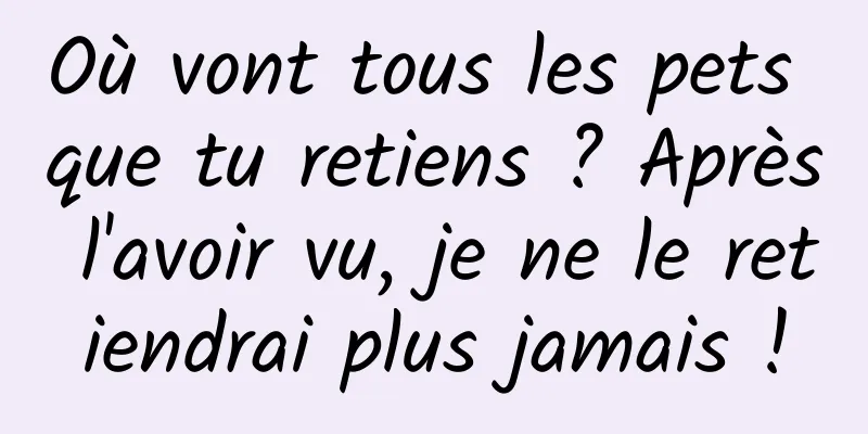 Où vont tous les pets que tu retiens ? Après l'avoir vu, je ne le retiendrai plus jamais !