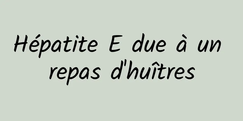 Hépatite E due à un repas d'huîtres
