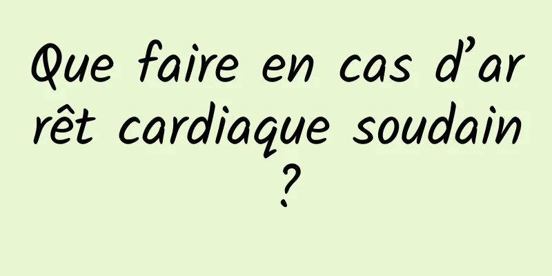 Que faire en cas d’arrêt cardiaque soudain ?