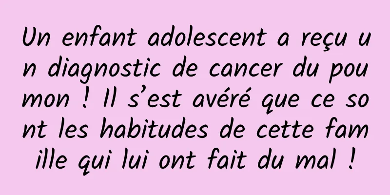 Un enfant adolescent a reçu un diagnostic de cancer du poumon ! Il s’est avéré que ce sont les habitudes de cette famille qui lui ont fait du mal !