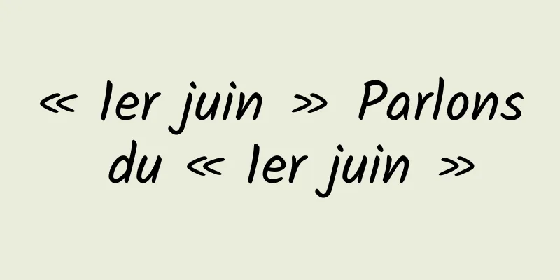 « 1er juin » Parlons du « 1er juin »