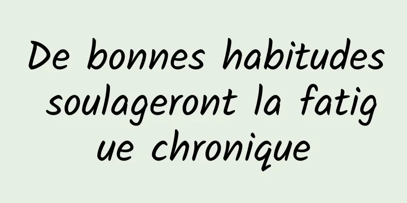 De bonnes habitudes soulageront la fatigue chronique