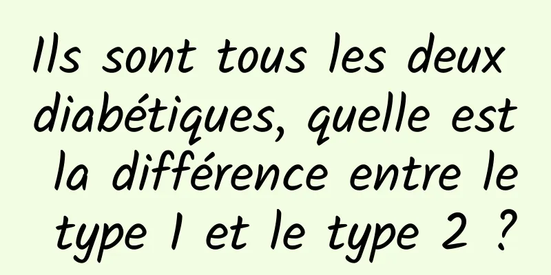 Ils sont tous les deux diabétiques, quelle est la différence entre le type 1 et le type 2 ?