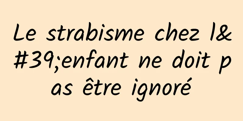 Le strabisme chez l'enfant ne doit pas être ignoré