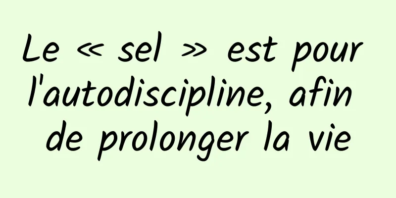 Le « sel » est pour l'autodiscipline, afin de prolonger la vie