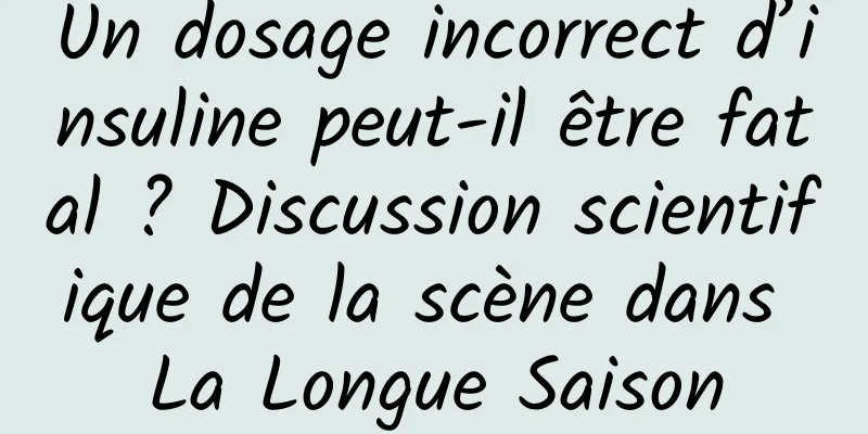 Un dosage incorrect d’insuline peut-il être fatal ? Discussion scientifique de la scène dans La Longue Saison