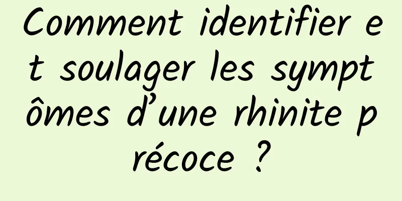 Comment identifier et soulager les symptômes d’une rhinite précoce ?