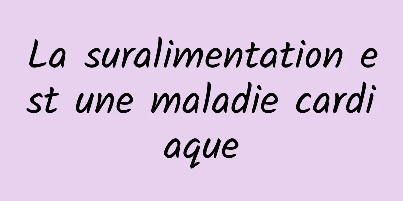 La suralimentation est une maladie cardiaque
