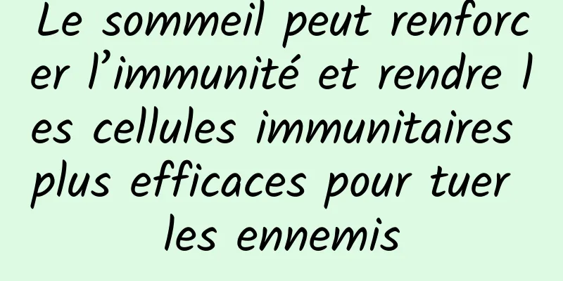 Le sommeil peut renforcer l’immunité et rendre les cellules immunitaires plus efficaces pour tuer les ennemis