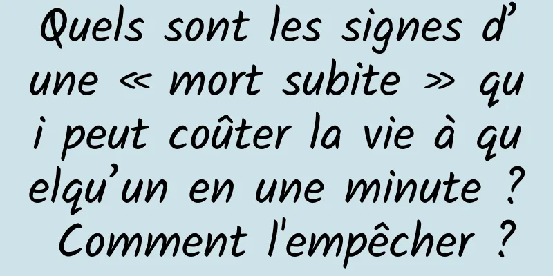 Quels sont les signes d’une « mort subite » qui peut coûter la vie à quelqu’un en une minute ? Comment l'empêcher ?