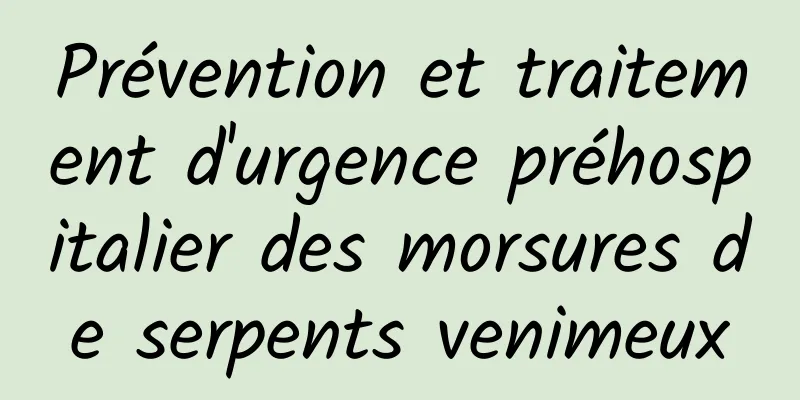 Prévention et traitement d'urgence préhospitalier des morsures de serpents venimeux
