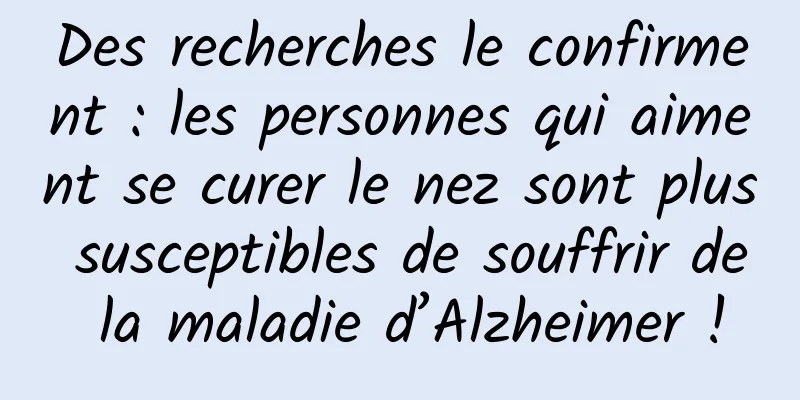 Des recherches le confirment : les personnes qui aiment se curer le nez sont plus susceptibles de souffrir de la maladie d’Alzheimer !
