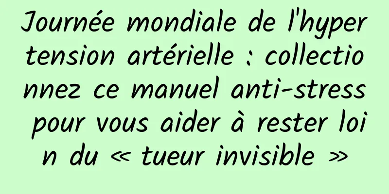 Journée mondiale de l'hypertension artérielle : collectionnez ce manuel anti-stress pour vous aider à rester loin du « tueur invisible »