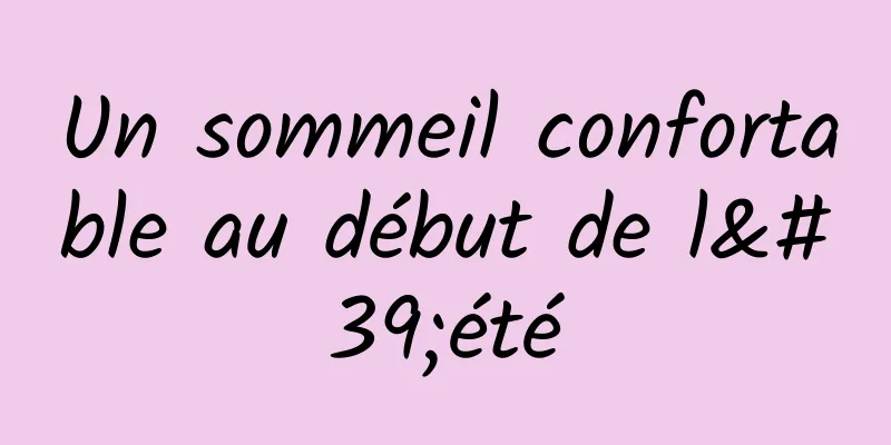 Un sommeil confortable au début de l'été