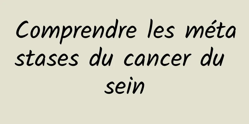 Comprendre les métastases du cancer du sein