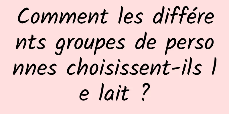 Comment les différents groupes de personnes choisissent-ils le lait ?