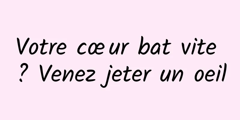 Votre cœur bat vite ? Venez jeter un oeil