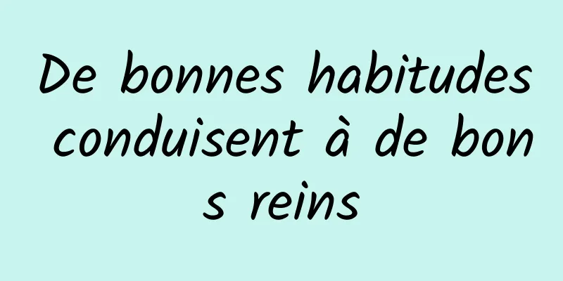 De bonnes habitudes conduisent à de bons reins