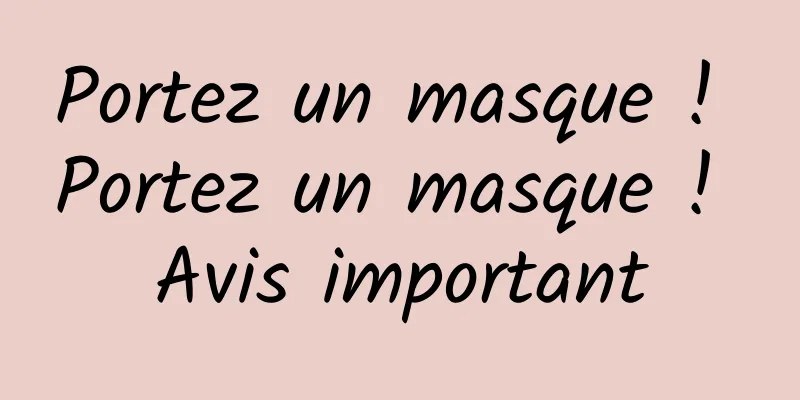 Portez un masque ! Portez un masque ! Avis important
