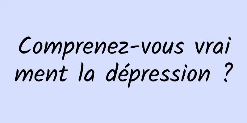 Comprenez-vous vraiment la dépression ?