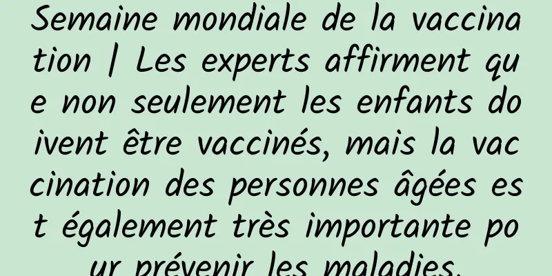 Semaine mondiale de la vaccination | Les experts affirment que non seulement les enfants doivent être vaccinés, mais la vaccination des personnes âgées est également très importante pour prévenir les maladies.