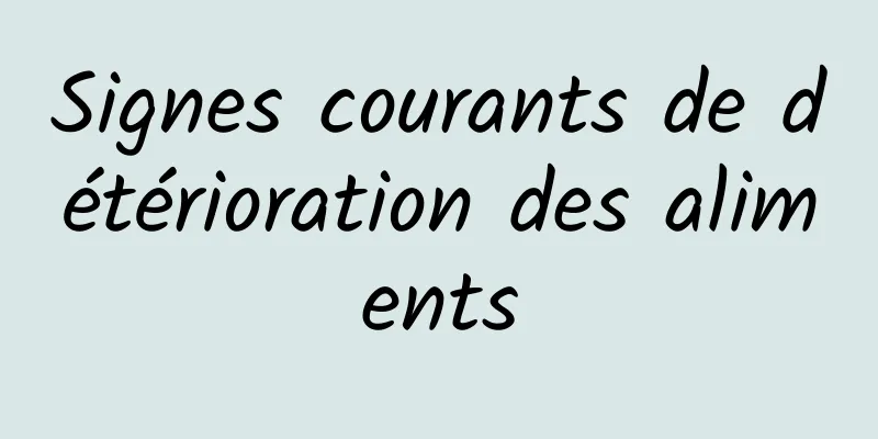 Signes courants de détérioration des aliments