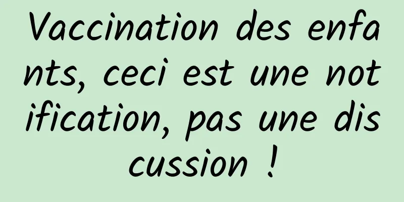 Vaccination des enfants, ceci est une notification, pas une discussion !